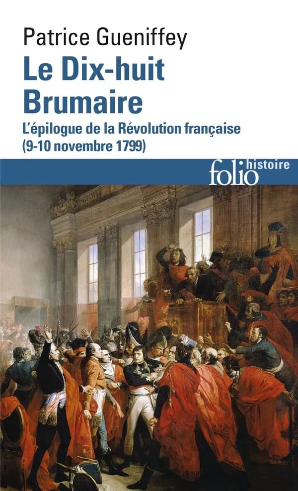 Le dix-huit Brumaire : l'épilogue de la Révolution française, 9-10 novembre 1799
