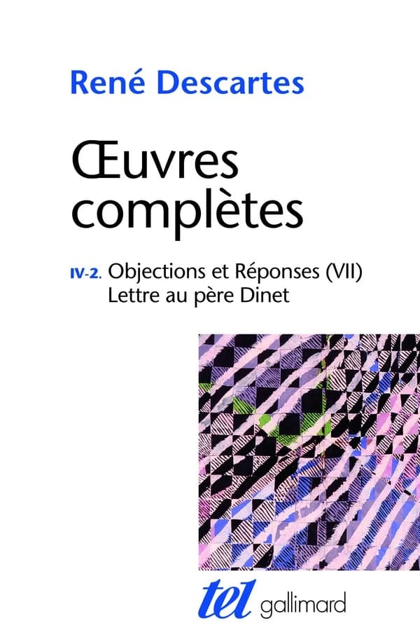 Objections et réponses, VII ; [suivi de] Lettre au père Dinet (Nouvelle éd.) René Descartes