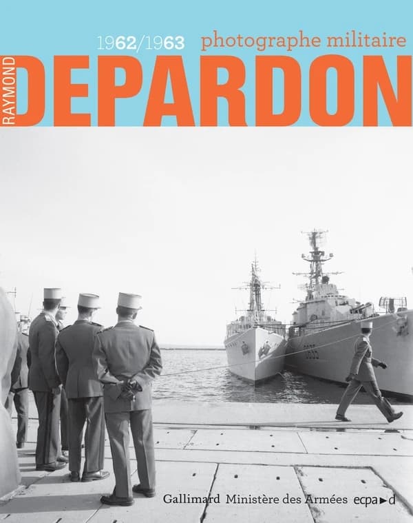 Raymond Depardon, photographe militaire, 1962-1963 : [exposition, Toulon, Musée national de la marine à Toulon, 17 mai-31 décembre 2019, Paris, Cloître de l'École du Val-de-Grâce, 1er octobre 2019-30 janvier 2020]