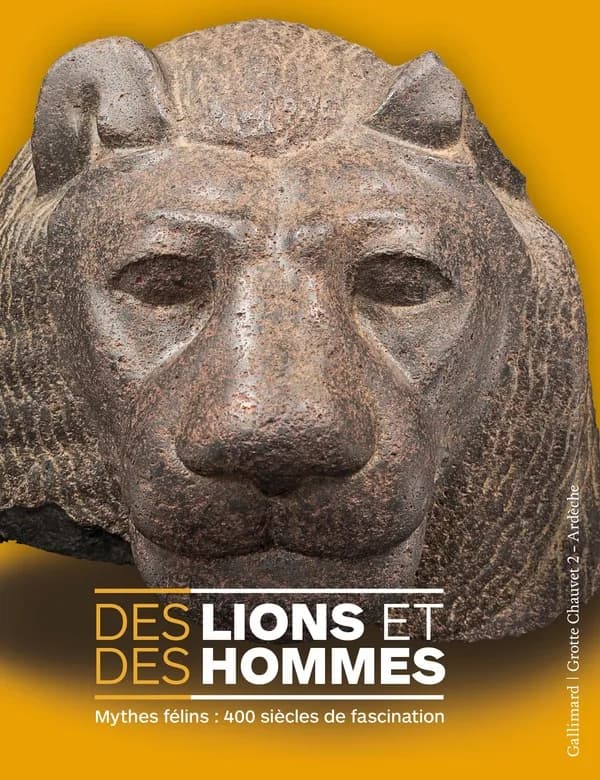 Des lions et des hommes : mythes félins, 400 siècles de fascination : [exposition, Vallon-Pont-d'Arc, Grotte Chauvet 2-Ardèche, 6 avril-22 septembre 2019]