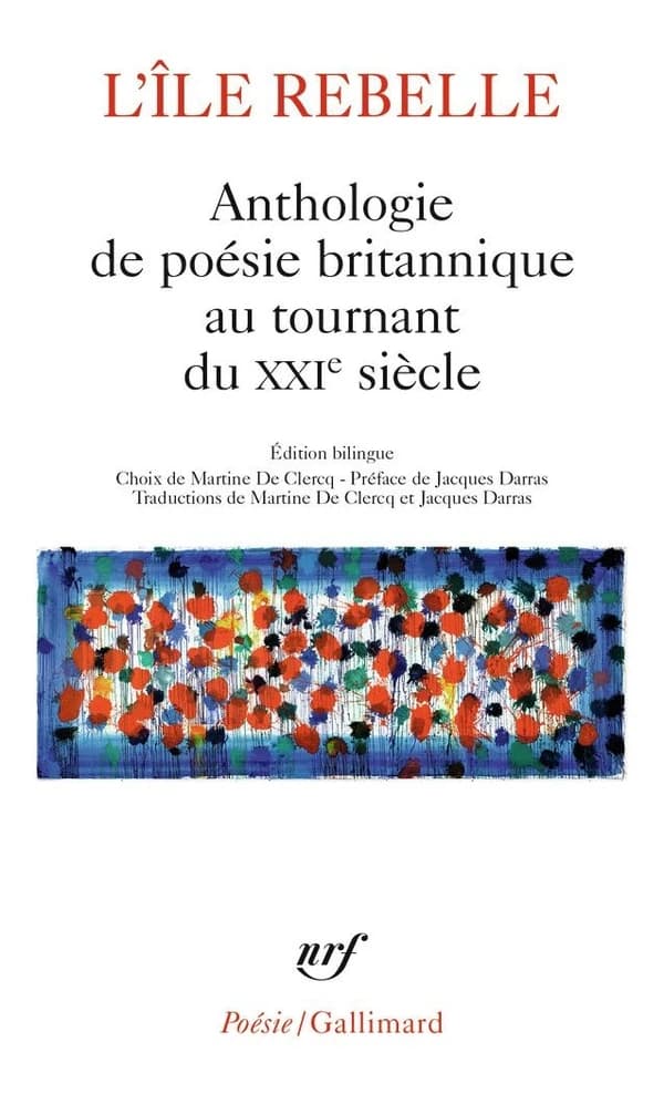 L'île rebelle : anthologie de la poésie britannique au tournant du XXIe siècle (Éd. bilingue) choix de Martine De Clerq ; préface de Jacques Darras ; traductions de Martine De Clercq et Jacques Darras