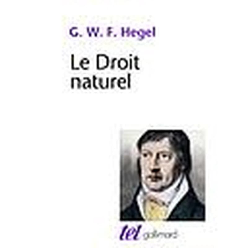 Le droit naturel ([Nouvelle éd.]) Georg Wilhelm Friedrich Hegel ; traduit de l'allemand, préfacé et annoté par André Kaan