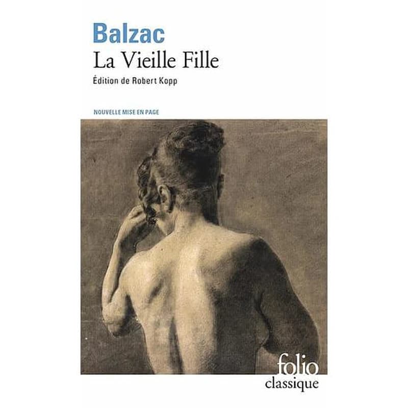 La vieille fille ([Éd. avec une] nouvelle mise en page) Honoré de Balzac ; édition présentée, établie et annotée par Robert Kopp,... ; bibliographie de Balzac par Samuel S. de Sacy