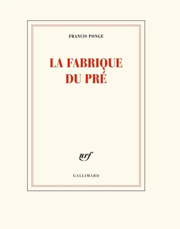 La fabrique du "Pré" (Nouvelle éd.) Francis Ponge