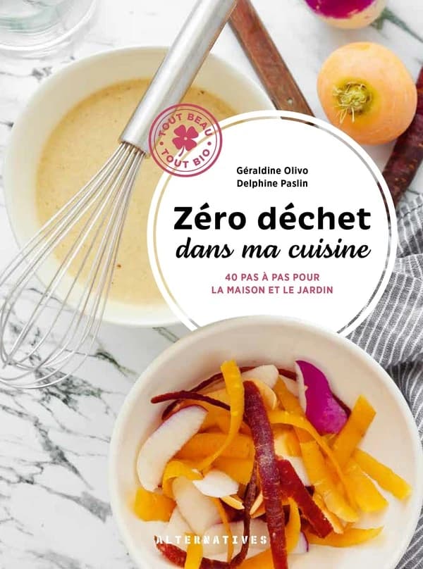 Zéro déchet dans ma cuisine : 40 pas à pas pour recycler les déchets culinaires