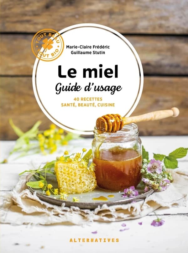 Le miel : guide d'usage : 40 recettes santé, beauté, cuisine