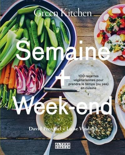Semaine + week-end : green kitchen : 100 recettes végétariennes pour prendre le temps, ou pas, en cuisine