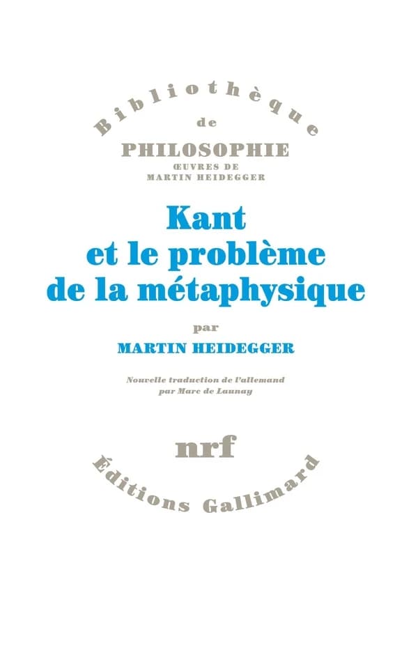 Kant et le problème de la métaphysique ([Nouvelle éd. augmentée]) Martin Heidegger ; nouvelle traduction de l'allemand par Marc de Launay