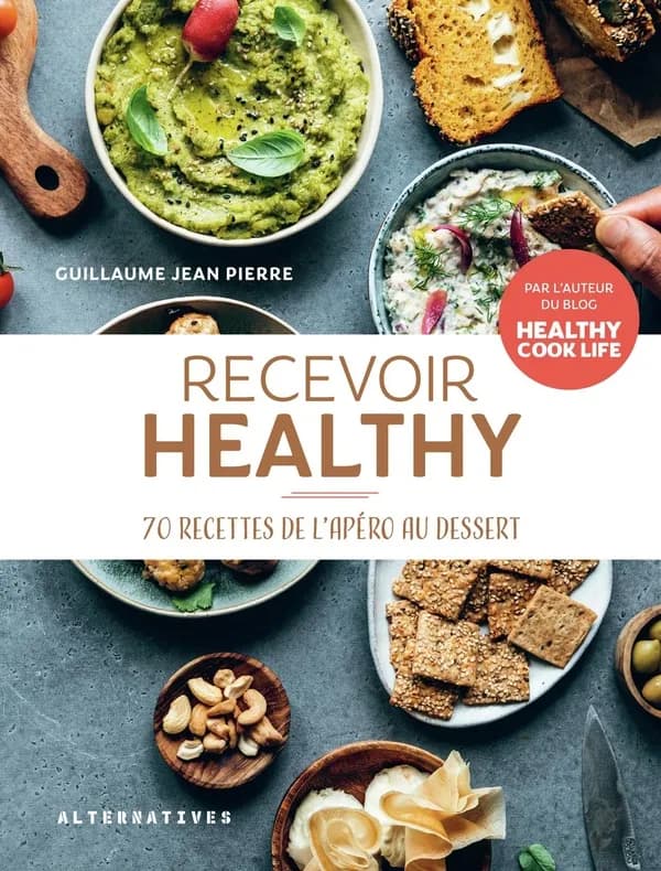 Recevoir healthy : 70 recettes de l'apéro au dessert