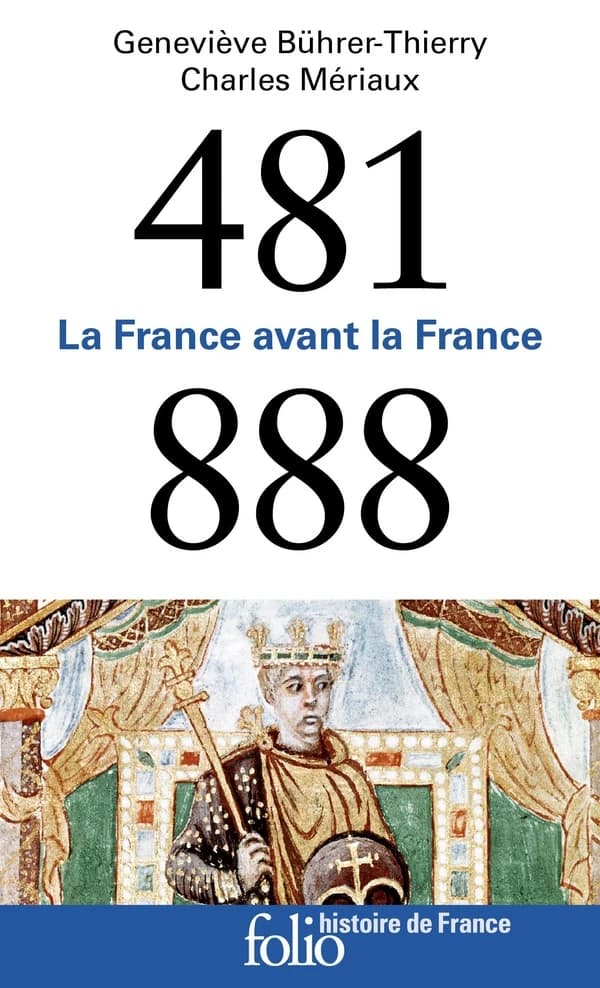 481-888 : la France avant la France (Nouv. éd.) Geneviève Bührer-Thierry, Charles Mériaux ; ouvrage dirigé par Jean-Louis Biget