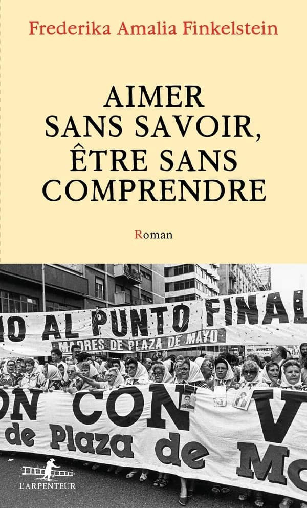 Aimer sans savoir, être sans comprendre : roman