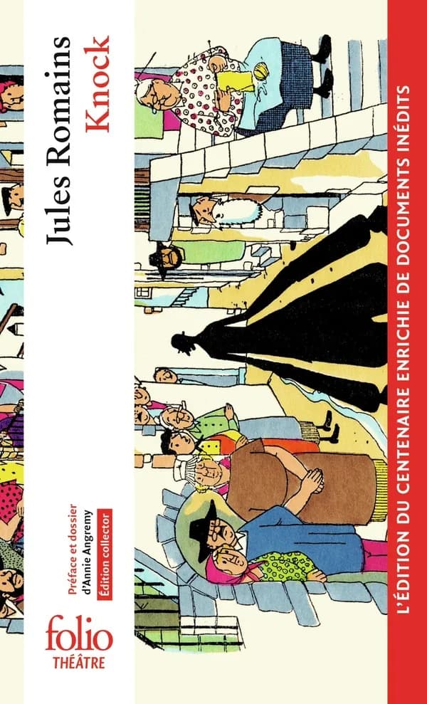 Knock : ou le triomphe de la médecine (Édition collector révisée et enrichie de documents (dont des inédits)) Jules Romains ; édition présentée, établie et annotée par Anny Angremy