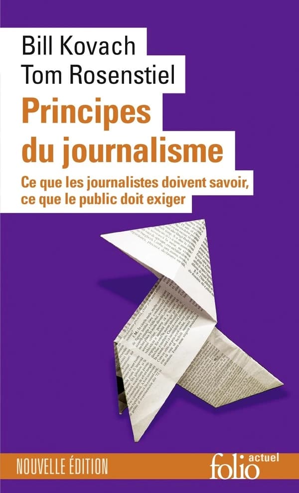 Principes du journalisme : ce que les journalistes doivent savoir, ce que le public doit exiger (Nouvelle éd. revue et augmentée) Bill Kovach, Tom Rosenstiel ; traduit de l'anglais (États-Unis) par Monique Berry et Baptiste Rinner