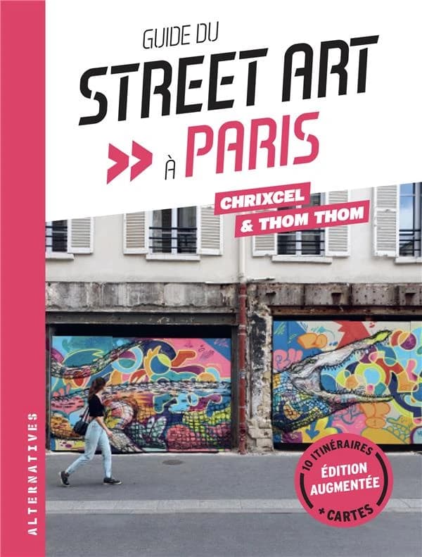 Guide du street art à Paris (Éd. augmentée) Chrixcel & Thom Thom