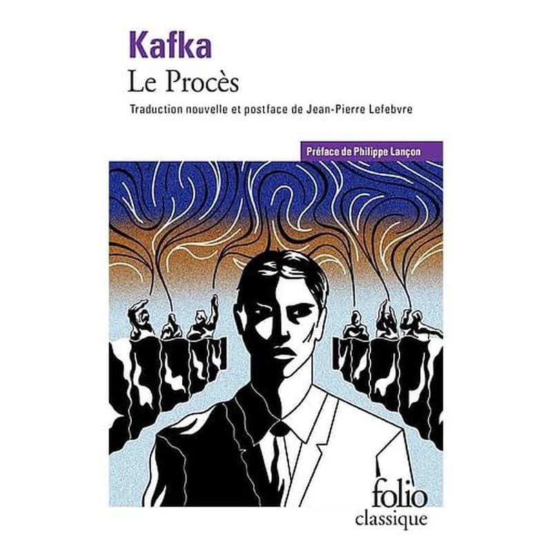 Le procès (Éd. revue) Franz Kafka ; préface de Philippe Lançon ; traduction nouvelle, postface et édition de Jean-Pierre Lefebvre...