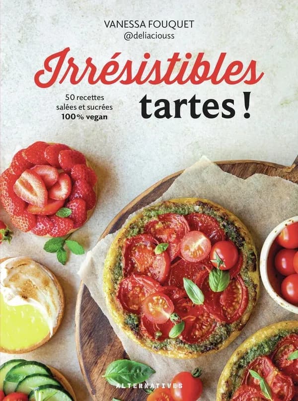 Irrésistibles tartes ! : 50 recettes salées et sucrées : 100 % vegan