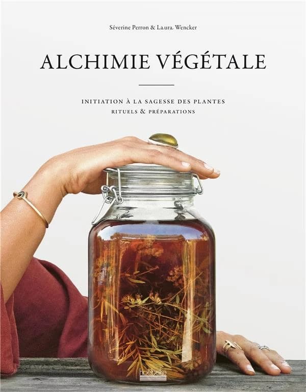 Alchimie végétale : Initiation à la sagesse des plantes