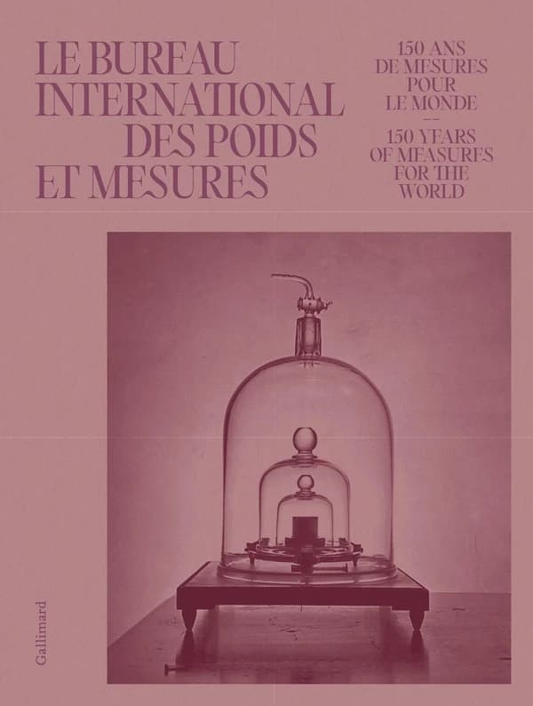 Le Bureau international des poids et mesures : 150 ans de mesures pour le monde