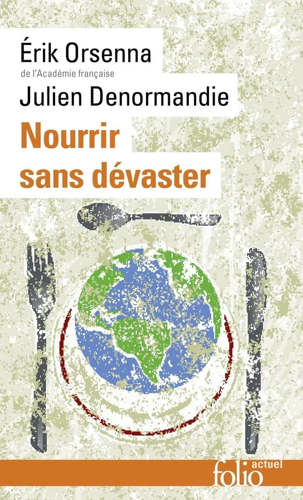Nourrir sans dévaster (Éd. revue et augmentée) Erik Orsenna,... Julien Denormandie
