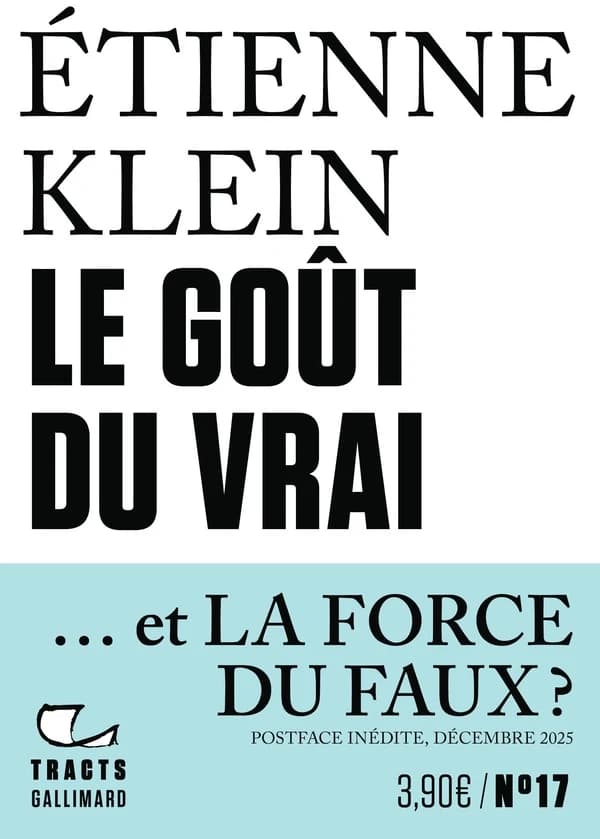 Le goût du vrai : et la force du faux ? ([Nouvelle éd. augmentée d'une] postface inédite) Étienne Klein