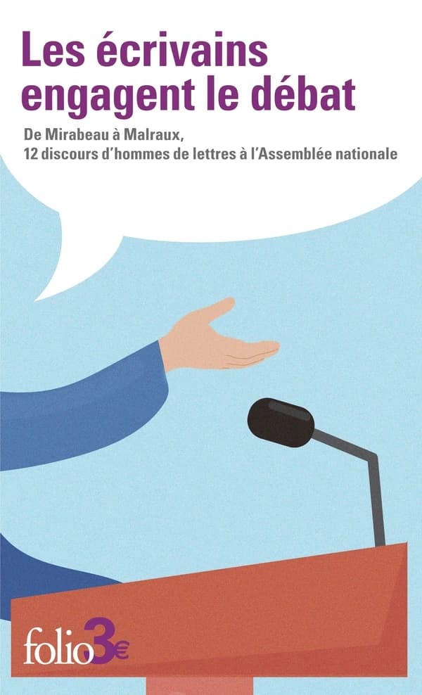 Les écrivains engagent le débat : De Mirabeau à Malraux, 12 discours d'hommes de lettres à l'Assemblée nationale