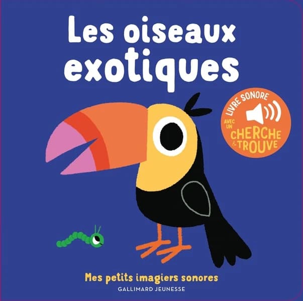 Les oiseaux exotiques : livre sonore avec un cherche & trouve