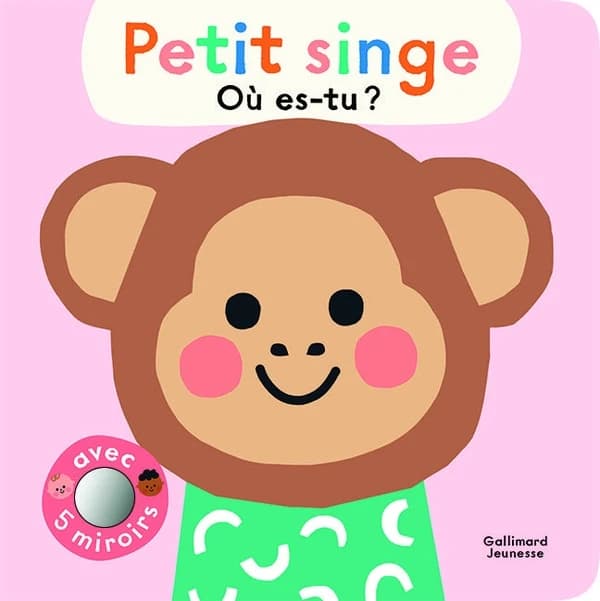 Petit singe : où es-tu ? : avec 5 miroirs