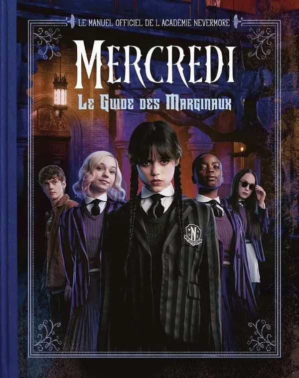 Mercredi - Le Guide des Marginaux : Le manuel officiel de l'académie Nevermore