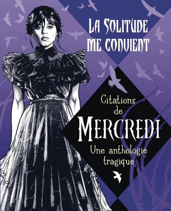 La solitude me convient : Citations de Mercredi ; Une anthologie tragique