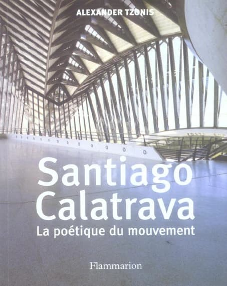 Santiago Calatrava : la poétique du mouvement