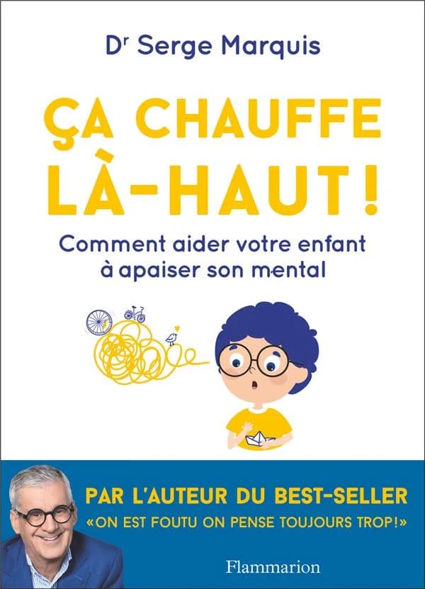 Ça chauffe là-haut ! : comment aider votre enfant à apaiser son mental