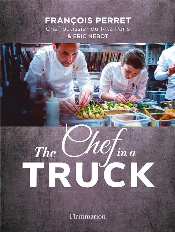 The chef in a truck : la fabuleuse odyssée culinaire d'un pâtissier français en Californie