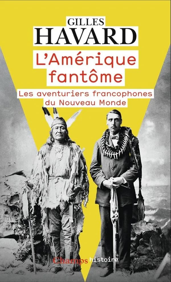 L'Amérique fantôme : les aventuriers francophones du Nouveau Monde (Éd. revue et corrigée) Gilles Havard