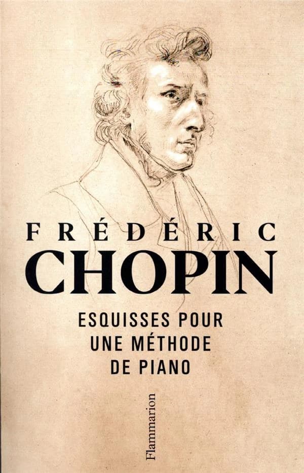 Esquisses pour une méthode de piano ([Nouvelle éd.]) Frédéric Chopin ; textes réunis et présentés par Jean-Jacques Eigeldinger
