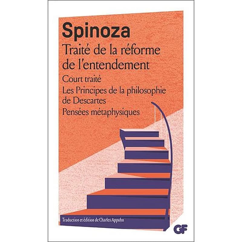 Court traité ; Traité de la réforme de l'entendement ; Principes de la philosophie de Descartes ; Pensées métaphysiques