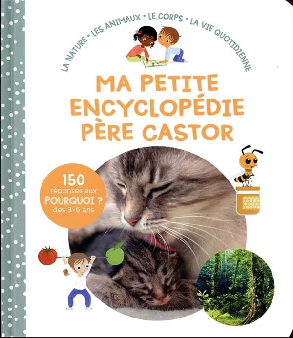 Ma petite encyclopédie Père Castor : la nature, les animaux, le corps, la vie quotidienne