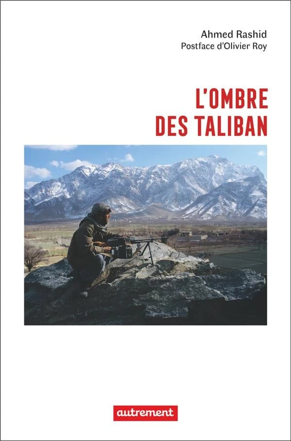 L'ombre des taliban (3e éd. [enrichie et mise à jour]) Ahmed Rashid ; traduit de l'anglais par Geneviève Brzustowski et Laurent Bury ; postface et relecture scientifique d'Olivier Roy