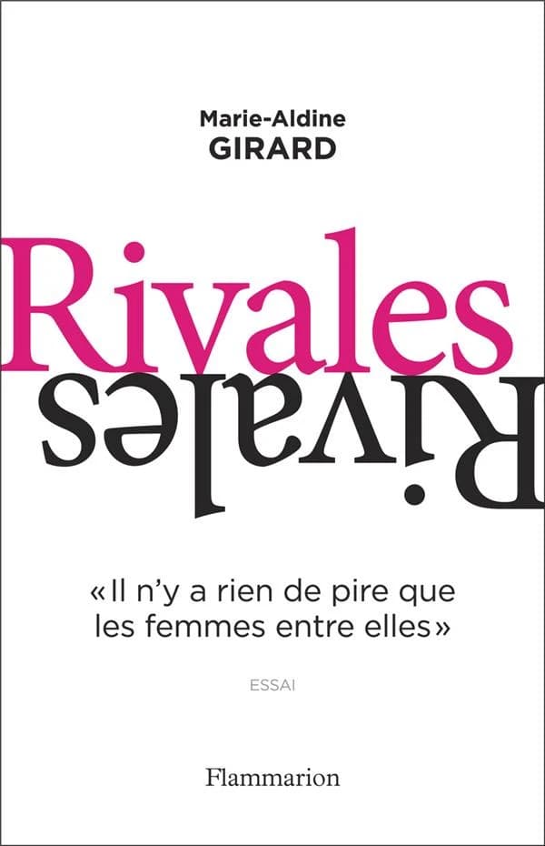 Rivales : il n'y a rien de pire que les femmes entre elles : [essai]