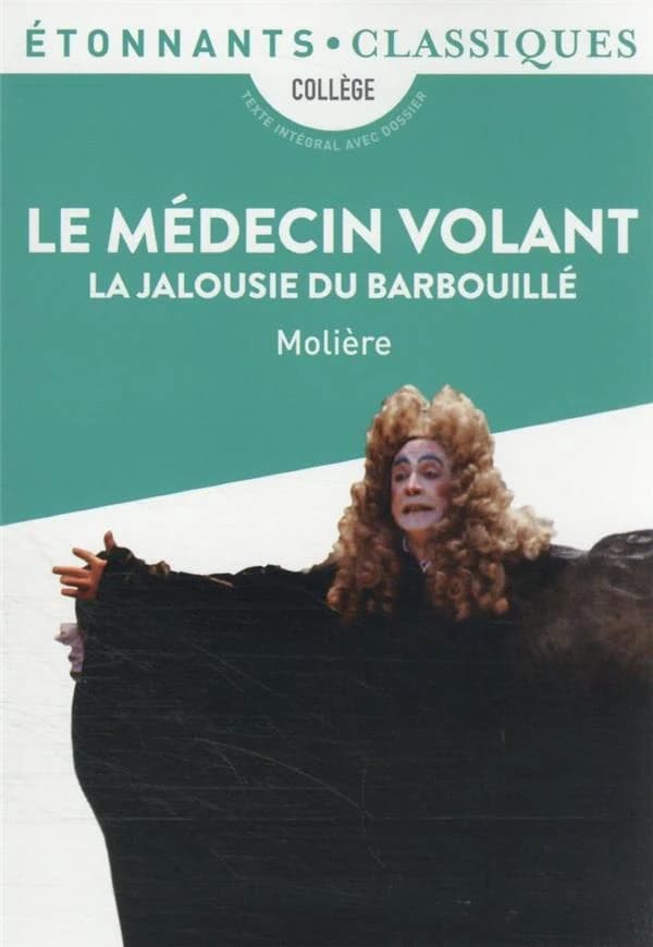 Le médecin volant ; La jalousie du barbouillé (Éd. revue) Molière ; présentation, notes, chronologie et dossier par Dominique Lanni,... ; cahier photos par Bérengère Rivolier,...