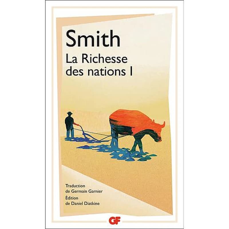 Recherches sur la nature et les causes de la richesse des nations. 1 (Rééd.) Adam Smith ; traduction de Germain Garnier revue par Adolphe Blanqui ; introduction et index par Daniel Diatkine