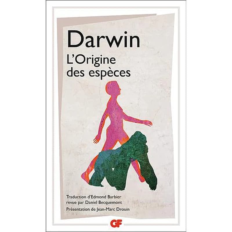 L'origine des espèces au moyen de la sélection naturelle ou La préservation des races favorisées dans la lutte pour la vie (Éd. mise à jour en 2008) Charles Darwin ; texte établi par Daniel Becquemont à partir de la traduction de l'anglais d'Edmond Barbie