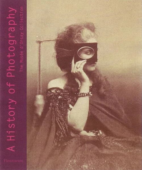 A history of photography : the Musée d'Orsay collection 1839-1925 ([English language ed.]) edited by Françoise Heilbrun ; [English translation by Deke Dusinberre and David Radzinowicz]