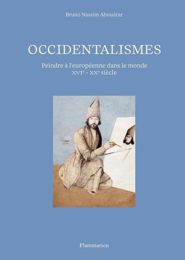 Occidentalismes : Peindre à l'européenne dans le monde XVIe-XXe siècle