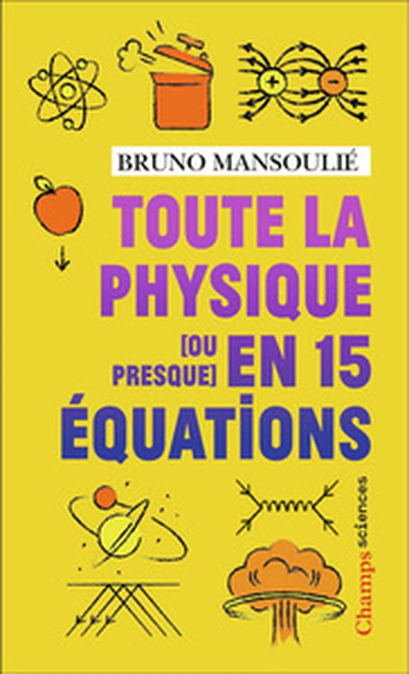 Toute la physique, ou presque, en 15 équations ([Nouvelle éd.]) Bruno Mansoulié ; illustrations de Lison Bernet