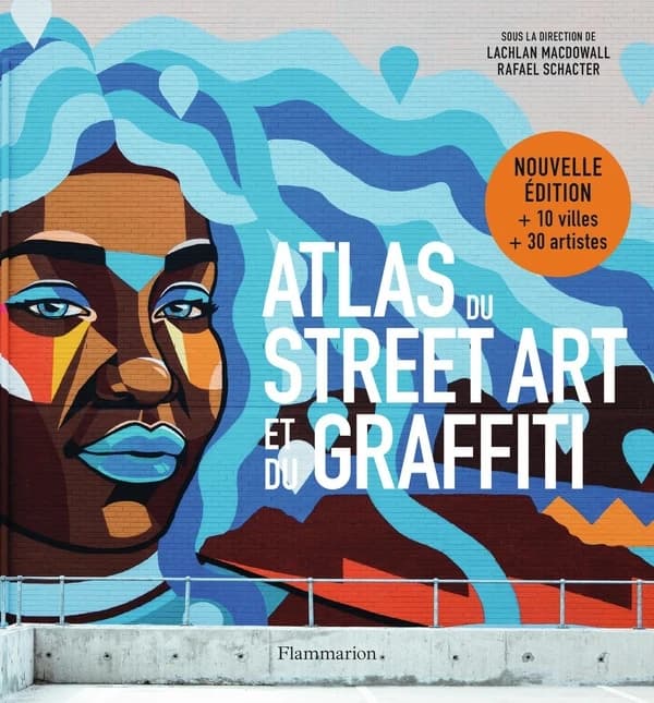 Atlas du street art et du graffiti ([Éd. mise à jour]) sous la direction de Lachlan MacDowall, Rafael Schacter ; préface de John Fekner