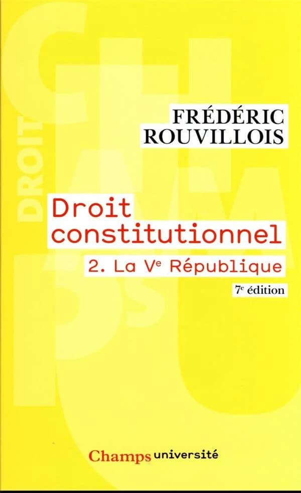 Droit constitutionnel. 2, La Ve République (7e éd., revue et mise à jour, 2023) Frédéric Rouvillois