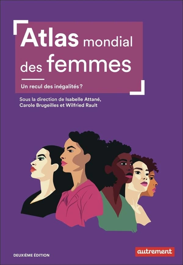 Atlas mondial des femmes : un recul des inégalités ? (2e éd.) sous la direction de Isabelle Attané, Carole Brugeilles, Wilfried Rault ; cartographie de Claire Levasseur
