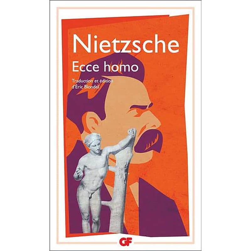 Ecce homo (Éd. complétée et corrigée) Nietzsche ; traduction, introduction, notes, chronologie, bibliographie et index de Éric Blondel