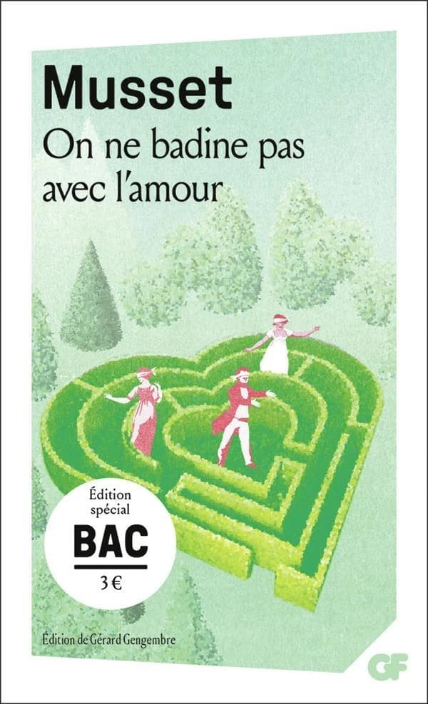 On ne badine pas avec l'amour (Éd. spécial BAC) Musset ; présentation, notes et bibliographie de Gérard Gengembre ; dossier et bibliographie (mise à jour) d'Esther Pinon ; chronologie de Florence Naugrette