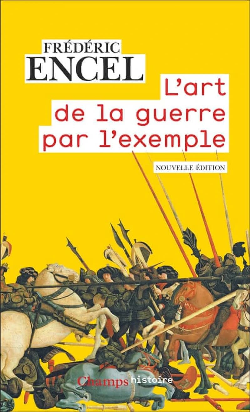 L'art de la guerre par l'exemple : stratèges et batailles (Nouvelle éd, revue 2024) Frédéric Encel